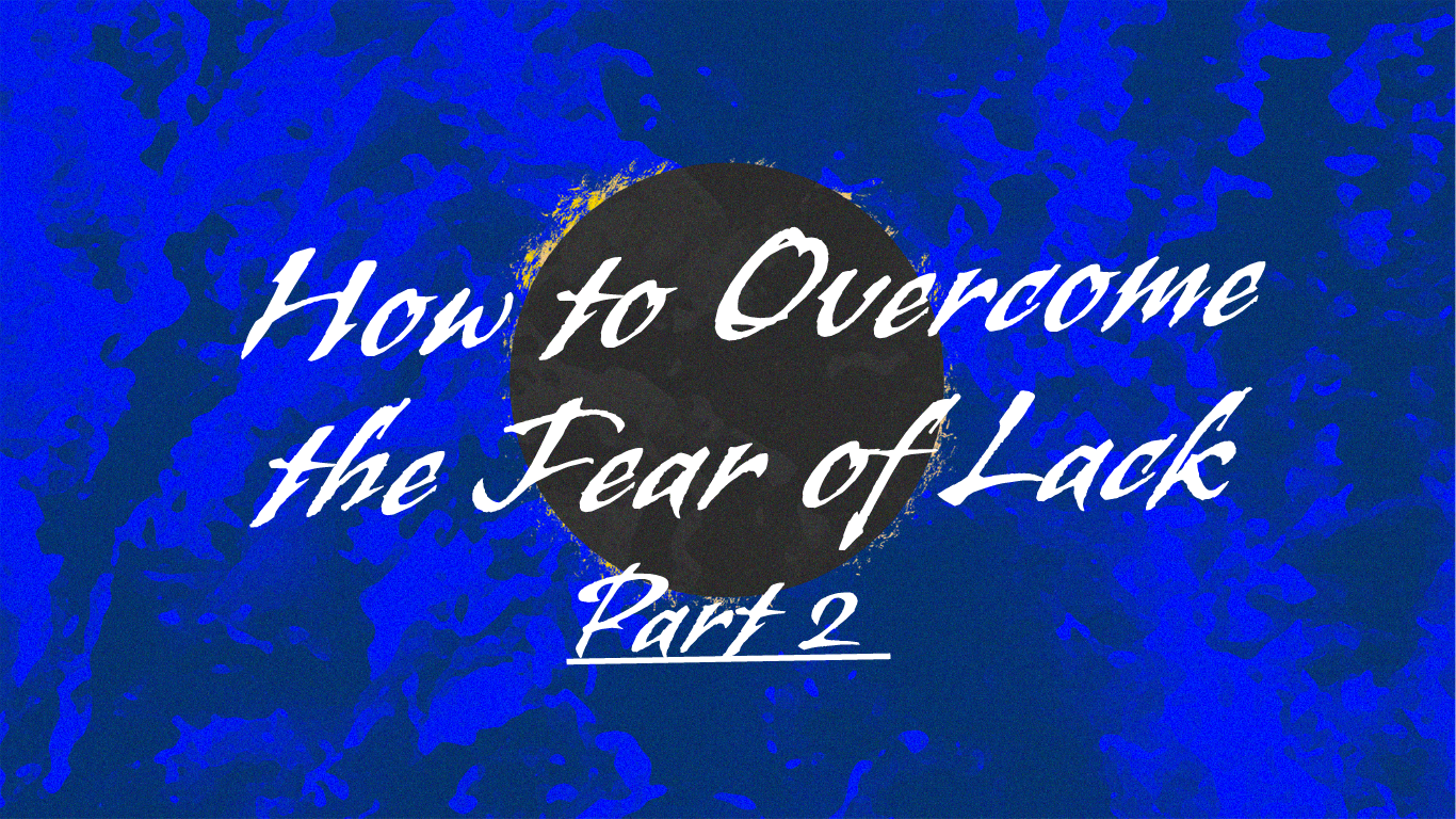 How to Overcome the Fear of Lack Part 2