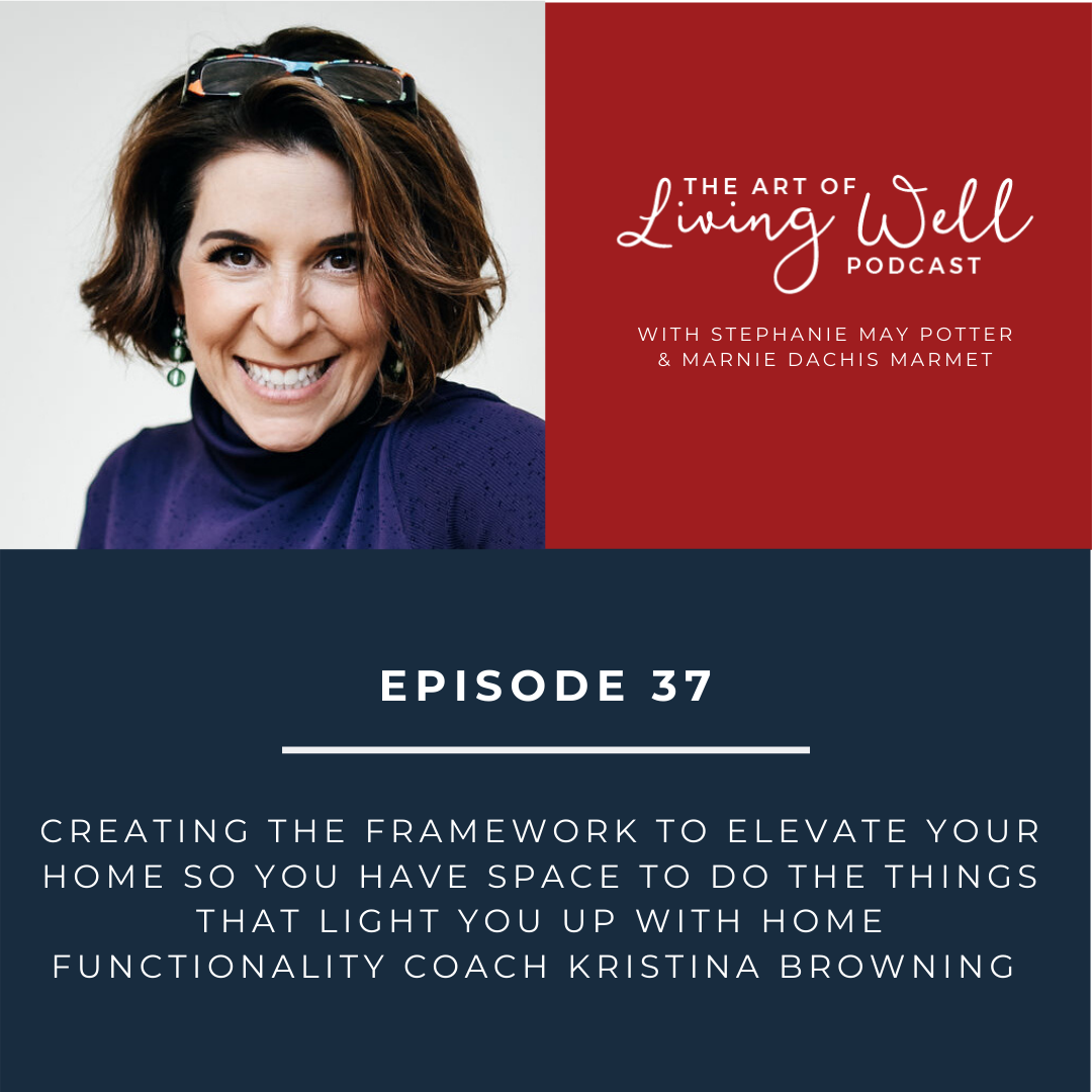 E37: Creating the framework to elevate your home so you have space to do the things that light you up with home functionality coach Kristina Browning