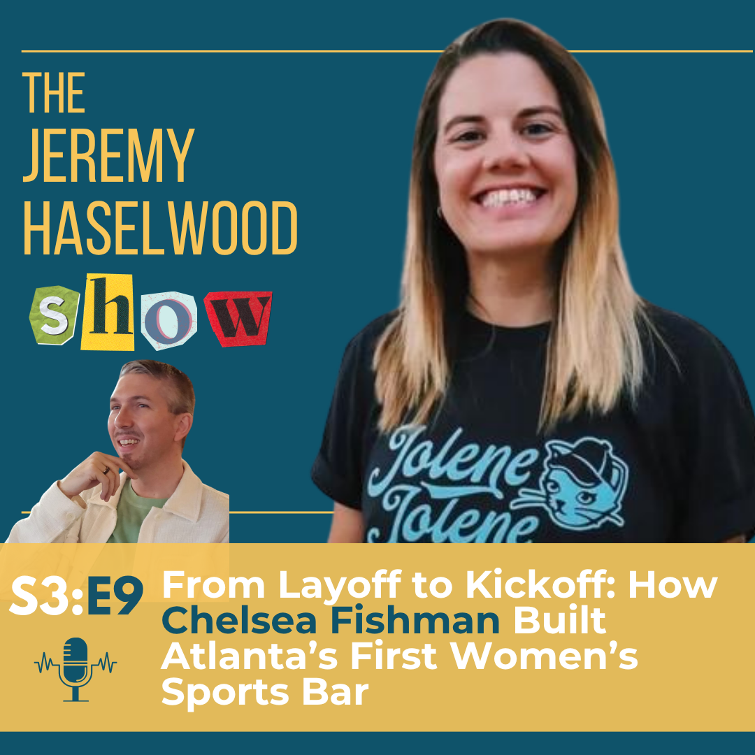 S3:E9 | From Layoff to Kickoff: How Chelsea Fishman Built Atlanta's First Women's Sports Bar S3:E9 | From Layoff to Kickoff: How Chelsea Fishman Built Atlanta's First Women's Sports Bar