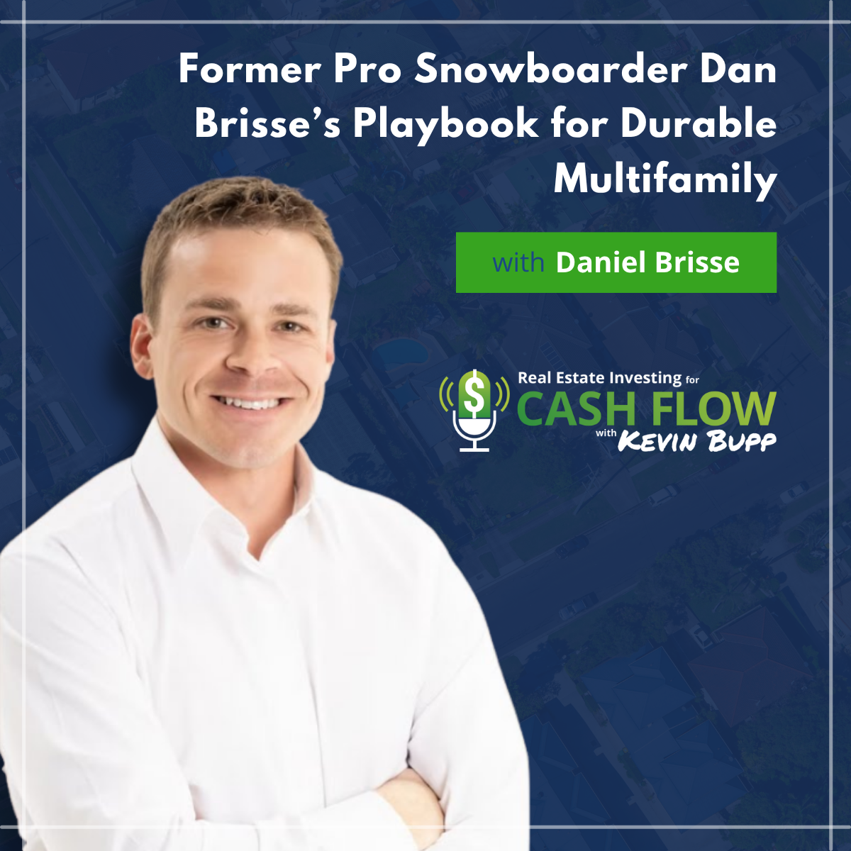#962 Former Pro Snowboarder Dan Brisse's Playbook for Durable Multifamily