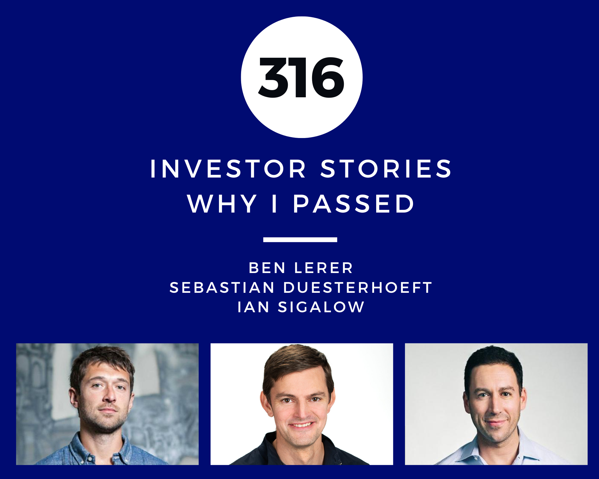Investor Stories 316: Why I Passed (Lerer, Duesterhoeft, Sigalow)