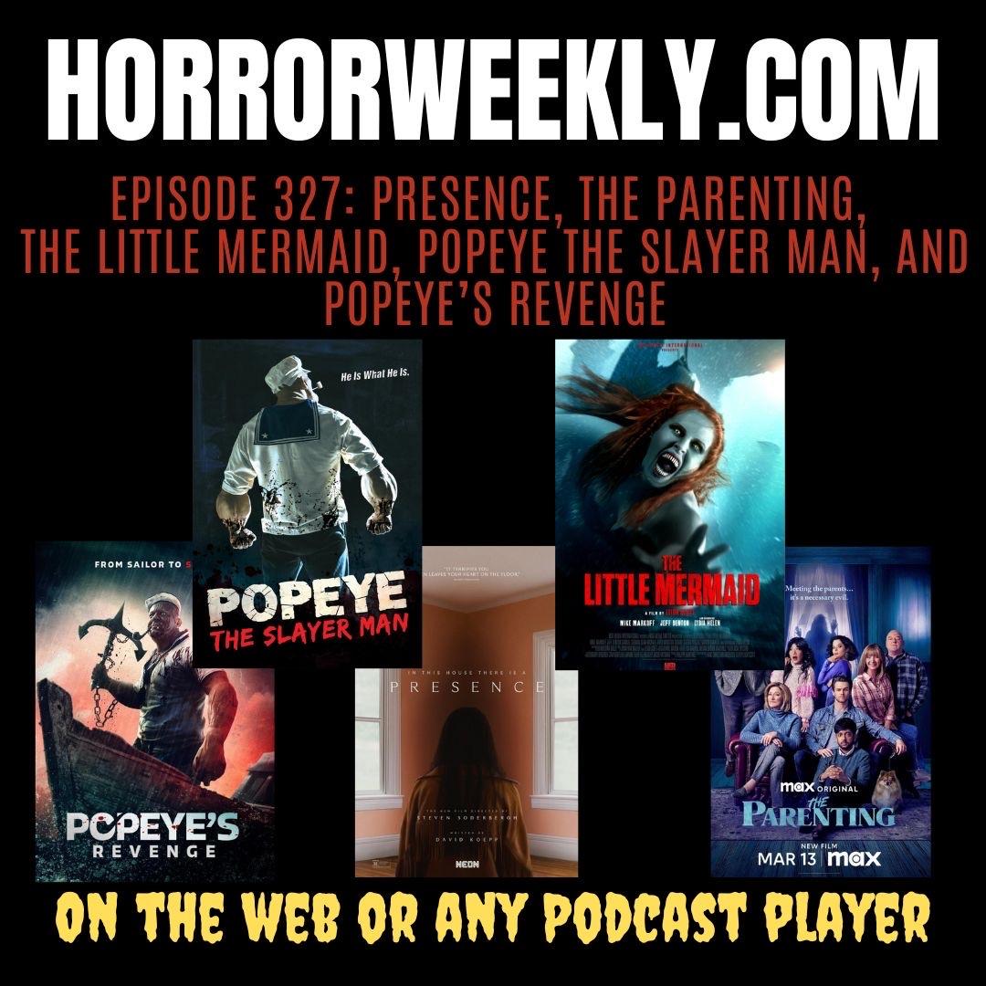 Presence, The Parenting, The Little Mermaid, Popeye the Slayer Man, and Popeye’s Revenge
