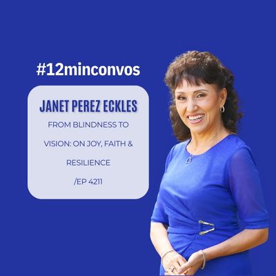 Janet Perez Eckles: From Blindness to Vision: On Joy, Faith & Resilience /Ep 4211