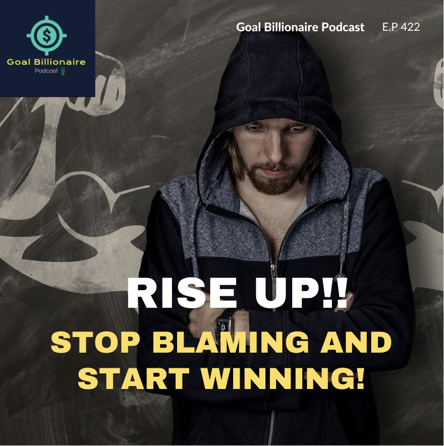 cover of episode Stop Blaming and Start Winning! Turn Your Bad Start into Triumph | Goal Billionaire Podcast