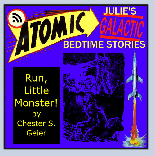 Atomic Julie - Run, Little Monster! (part 1 of 2) by Chester S. Geier