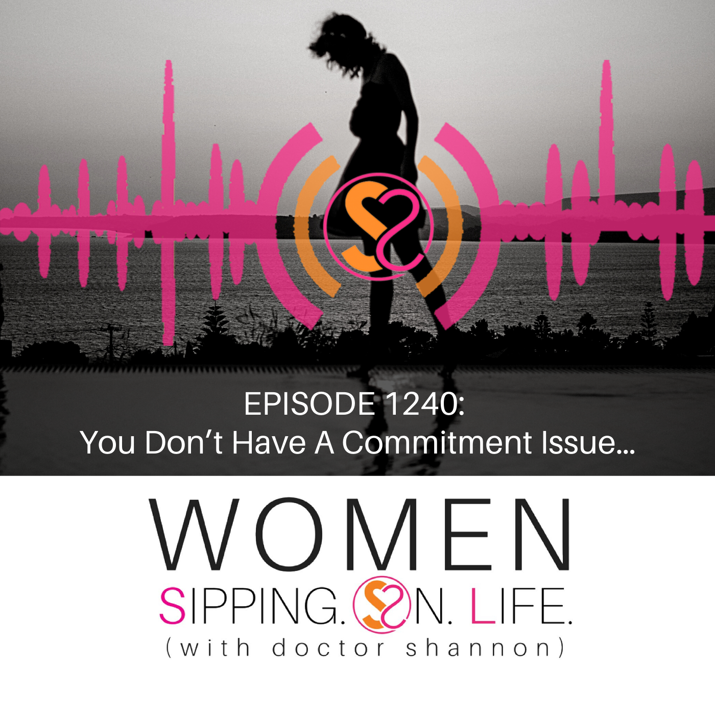 EPISODE 1240: You Don’t Have A Commitment Issue…