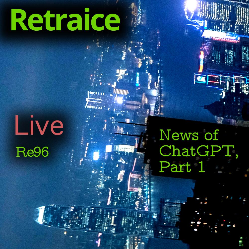 Re96: News of ChatGPT, Part 1