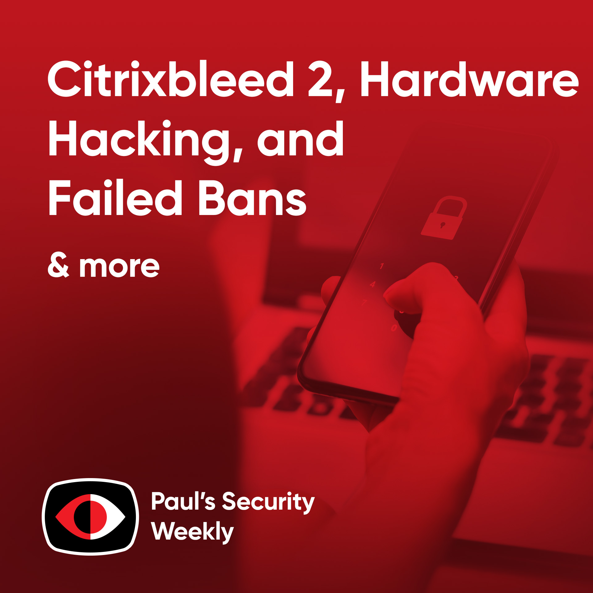 Citrixbleed 2, Hardware Hacking, and Failed Bans - PSW #882