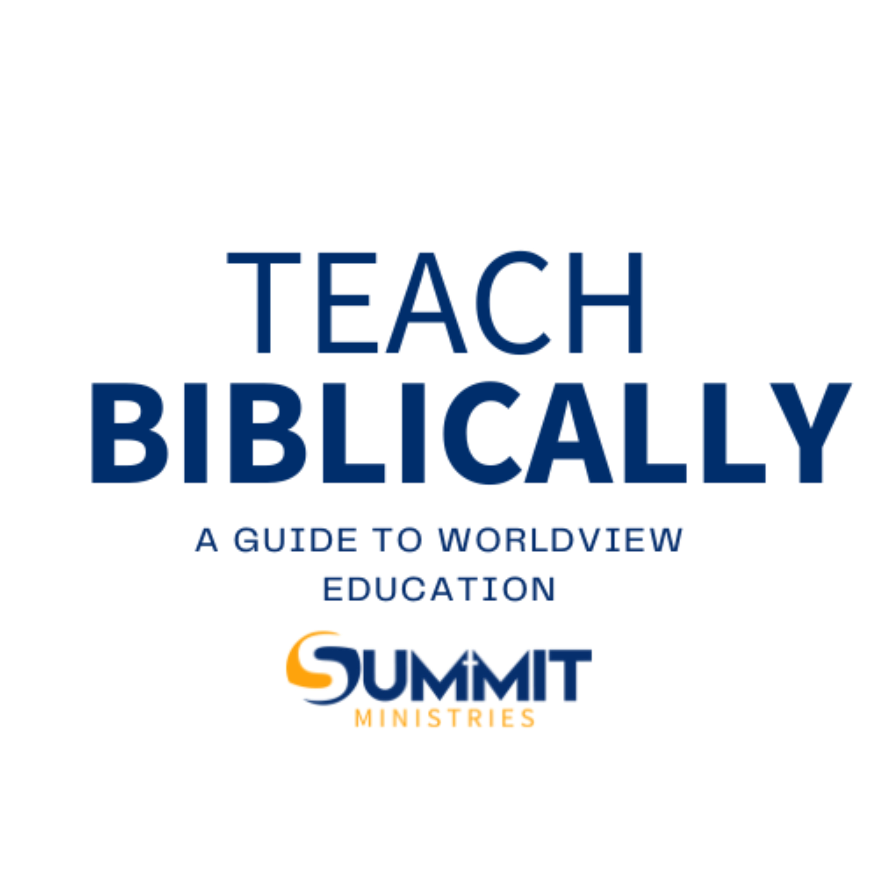 Teach Biblically: A Guide to Worldview Education
