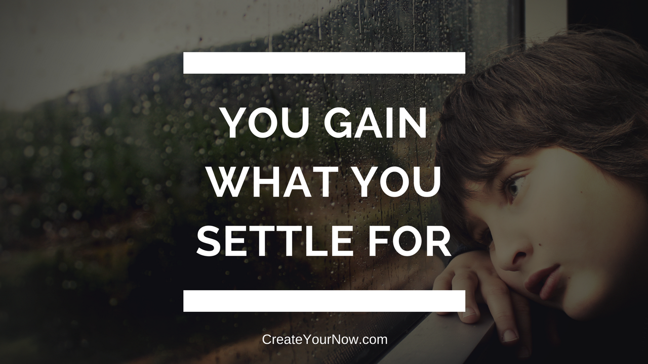 820 You Gain What You Settle For