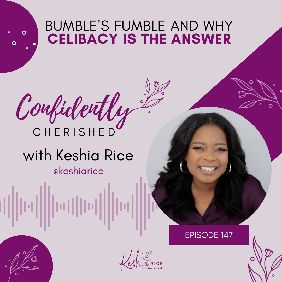 Confidently Cherished Episode 147: Bumble’s Fumble and why Celibacy is the Answer