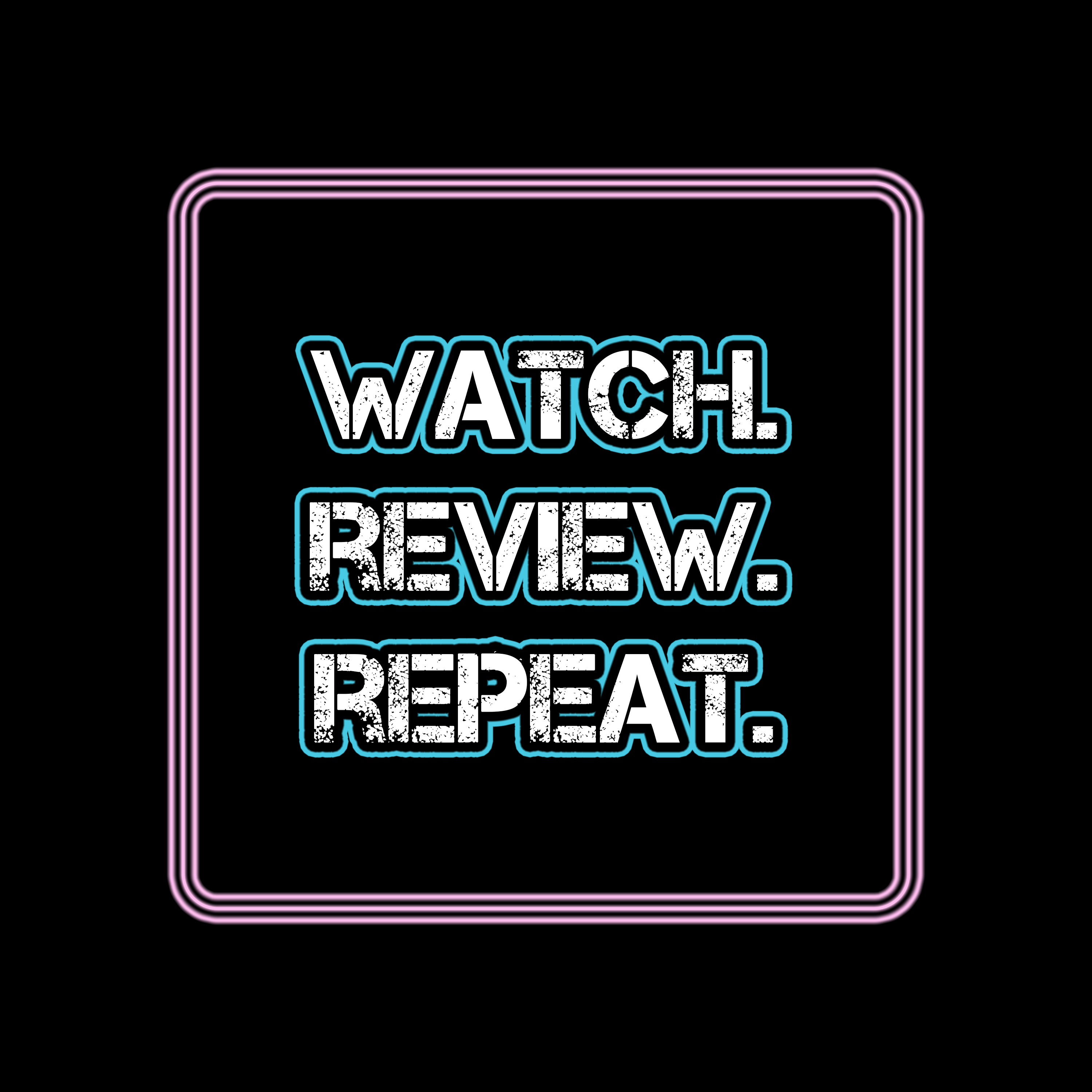 Watch. Review. Repeat.