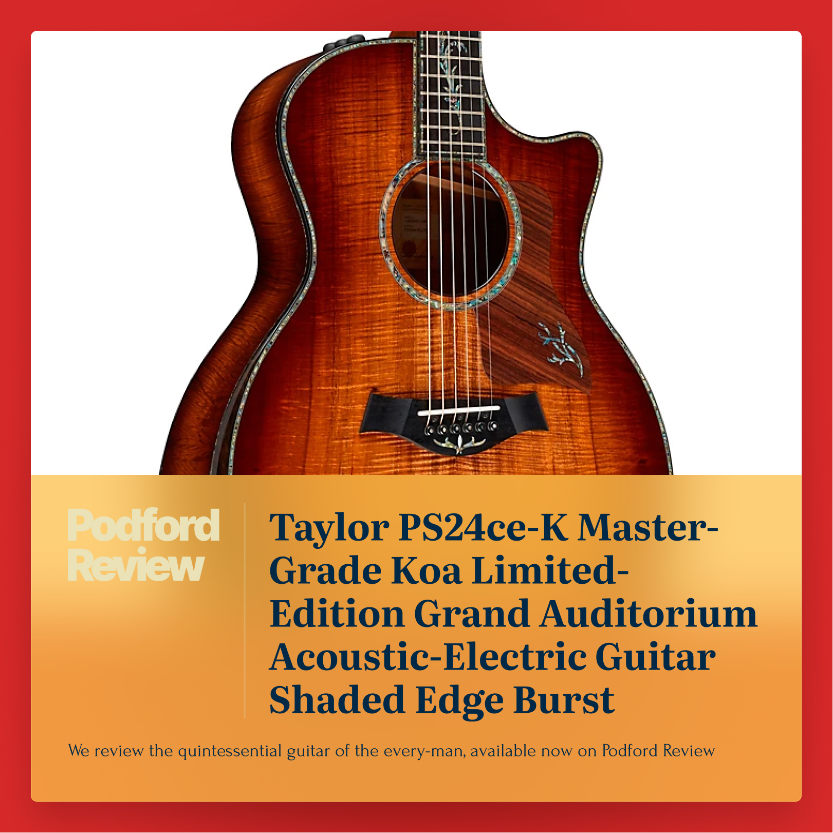 Podford Review: Taylor PS24ce-K Master-Grade Koa Limited-Edition Grand Auditorium Acoustic-Electric Guitar Shaded Edge Burst