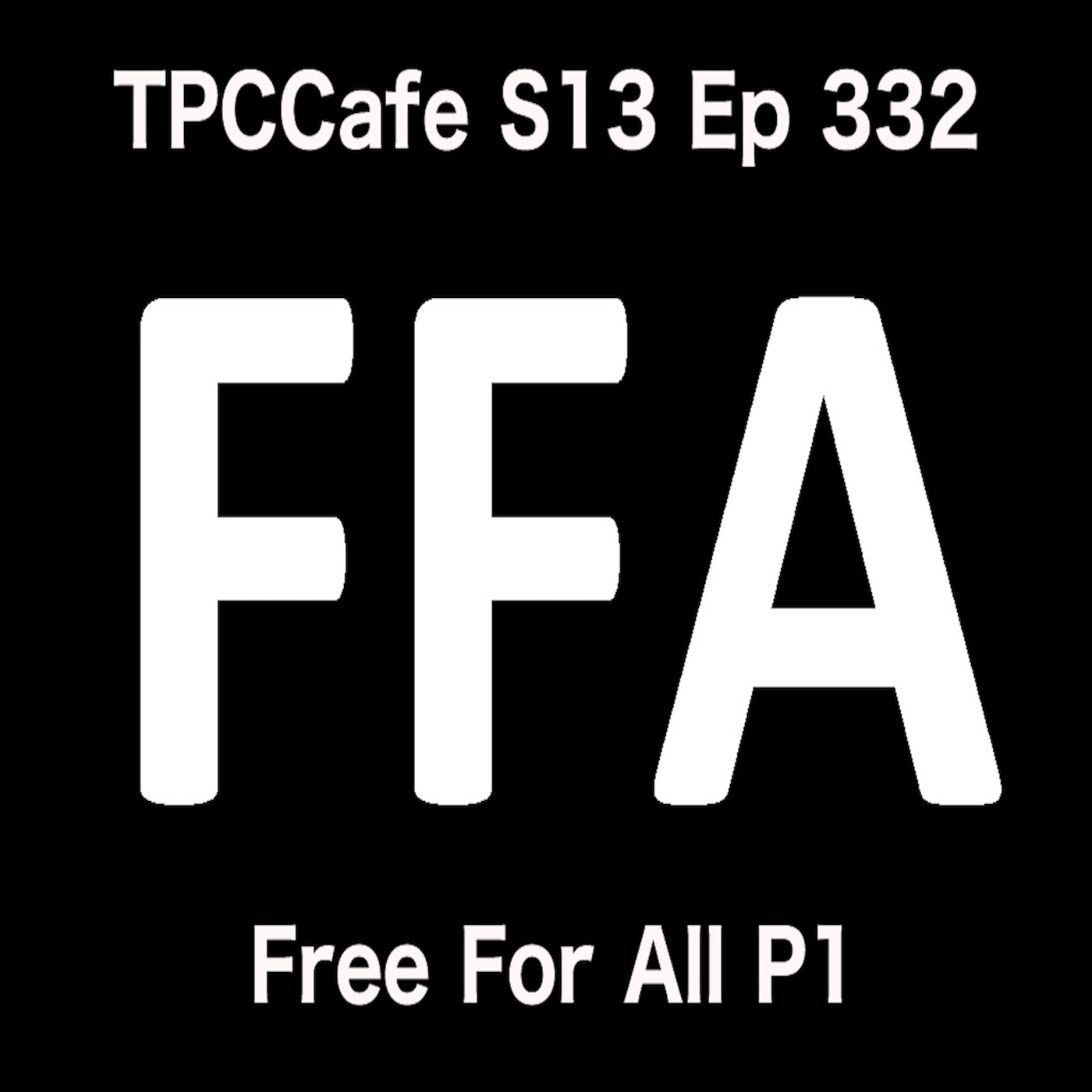 TPCCafe S13 Ep 332 Free For All Part 1