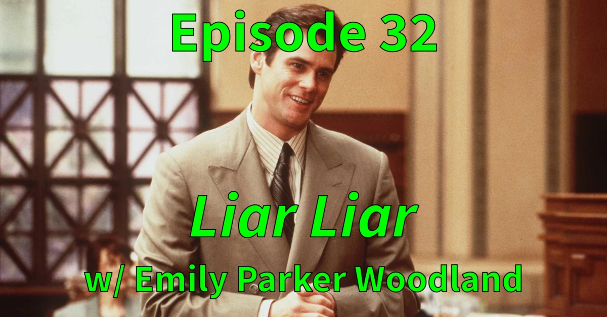 32. Liar Liar (w/ Emily Parker Woodland)
