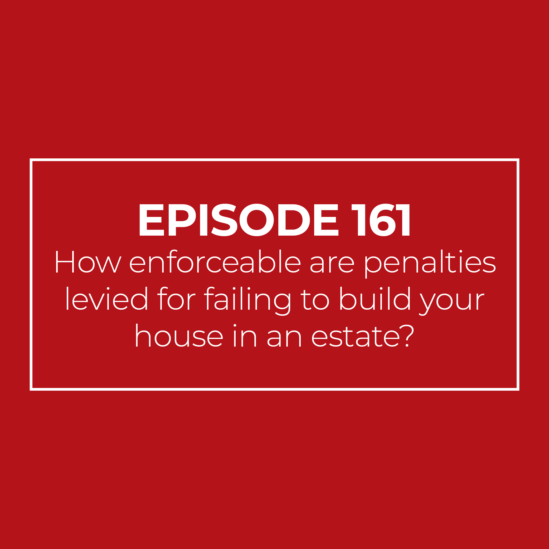 How enforceable are penalties levied for failing to build your house in an estate