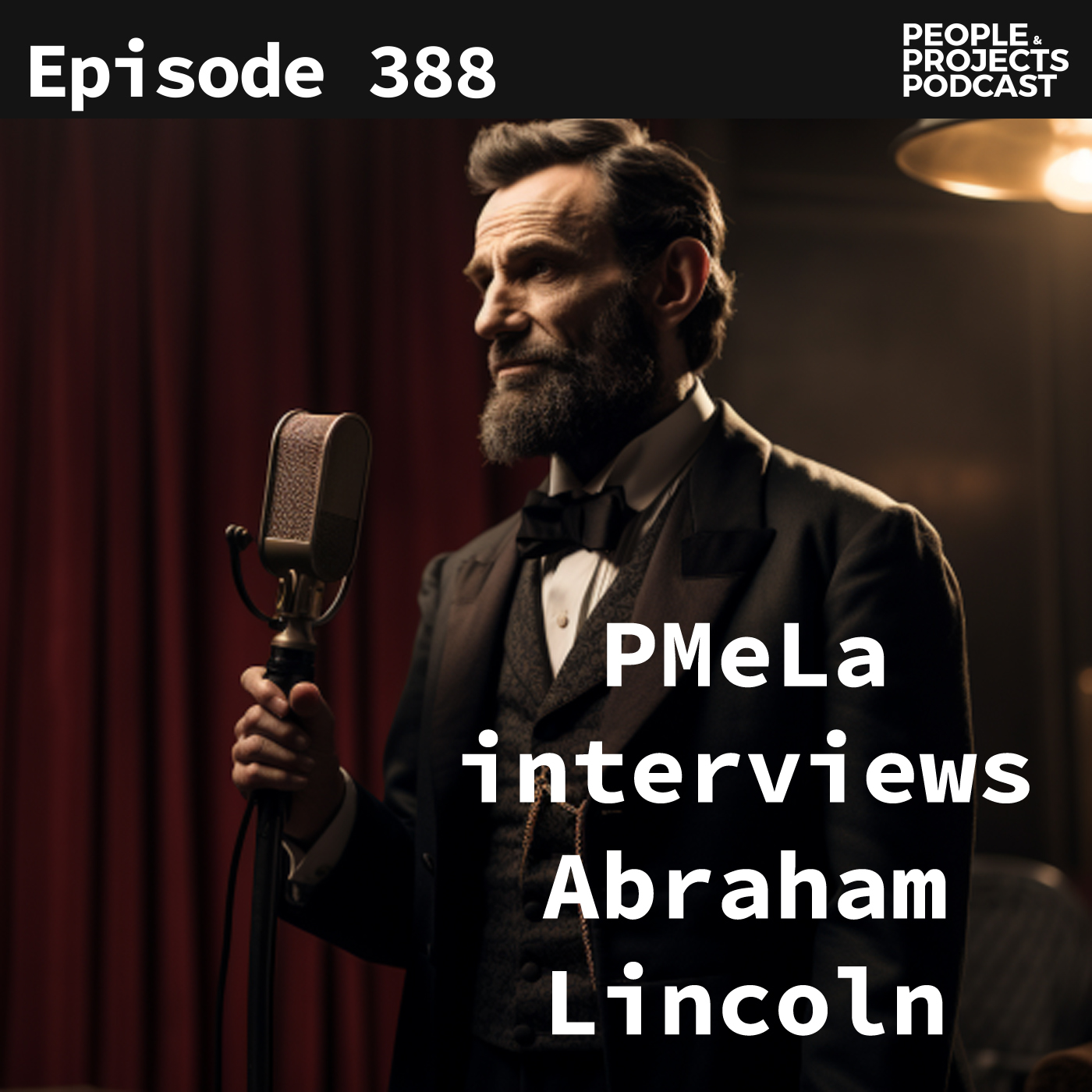 cover of episode PPP 388 | PMeLa Interviews Abraham Lincoln: A Lesson On AI Automation