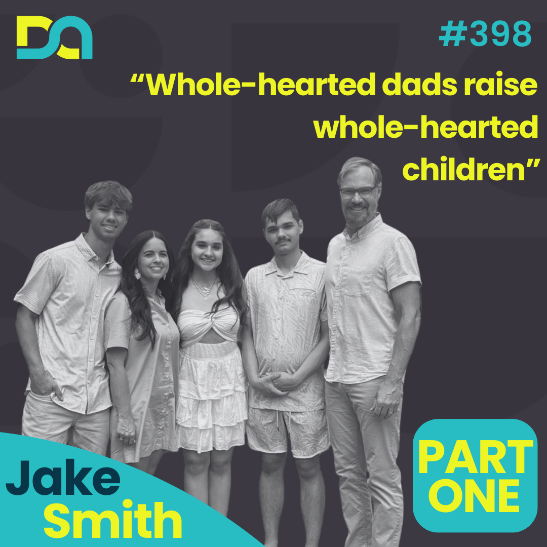 DA398 | When Your 4-Year-Old Breaks Your Heart Open: The Plumb Line for Dads (Dr. Jake Smith)