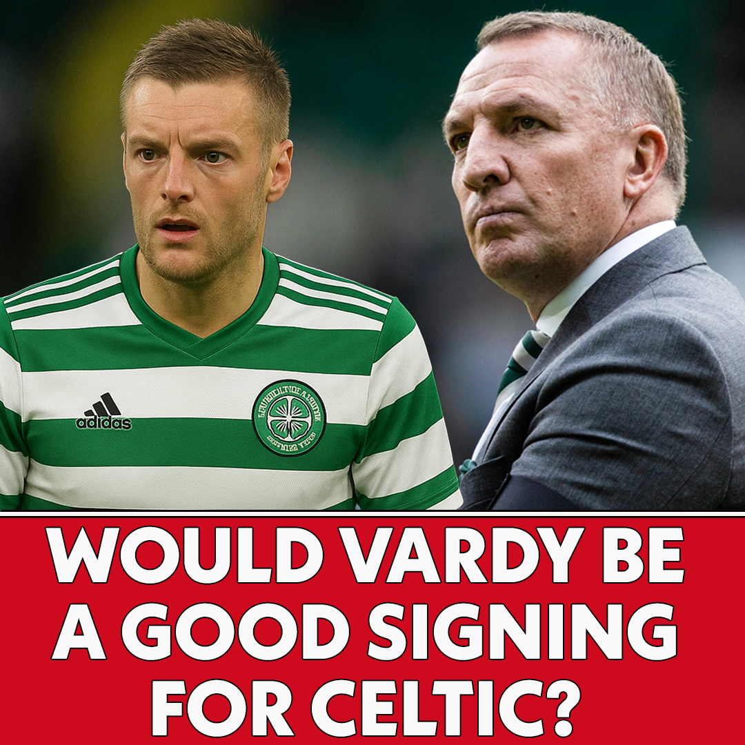 Would Jamie Vardy be a Good Signing for Celtic? | The Football Show