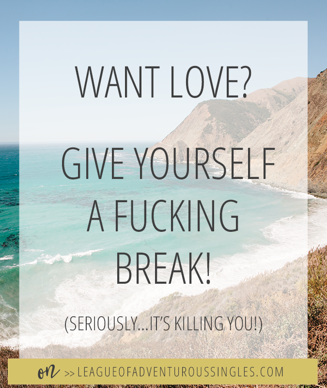Want Love?  Give Yourself A Fucking Break!