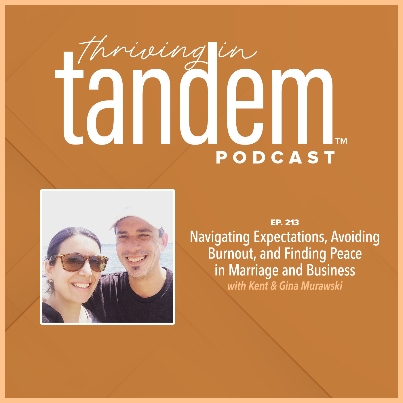 Ep. 213 - Navigating Expectations, Avoiding Burnout, and Finding Peace in Marriage and Business with Kent and Gina Murawski