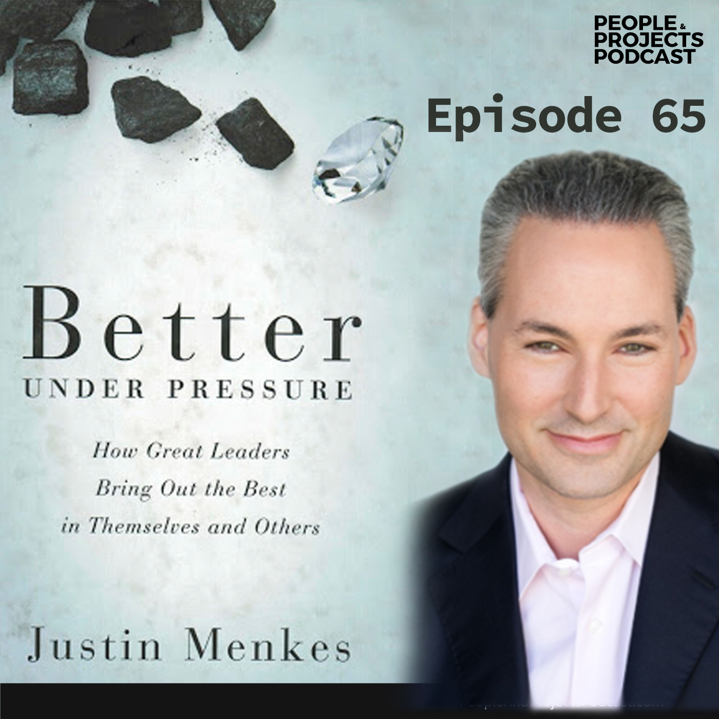 cover of episode PPP 065 | Leading Under Pressure, with Justin Menkes author of Better Under Pressure