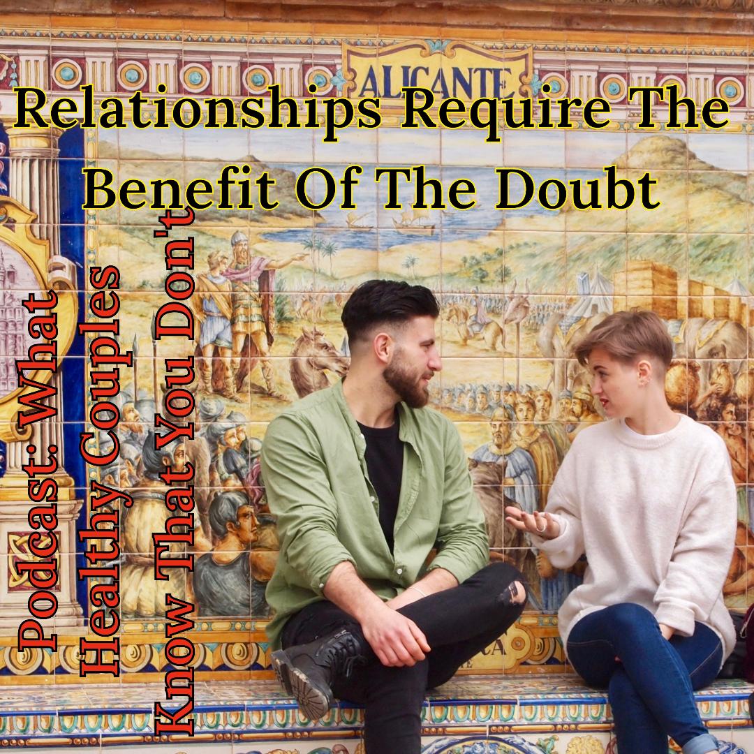 Relationships Require The Benefit Of The Doubt