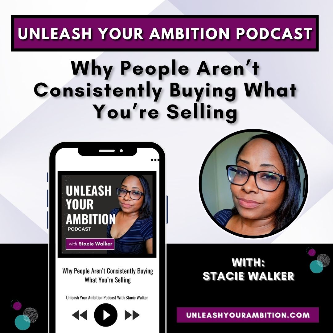116: Why People Aren't Consistently Buying What You're Selling 116: Why People Aren't Consistently Buying What You're Selling
