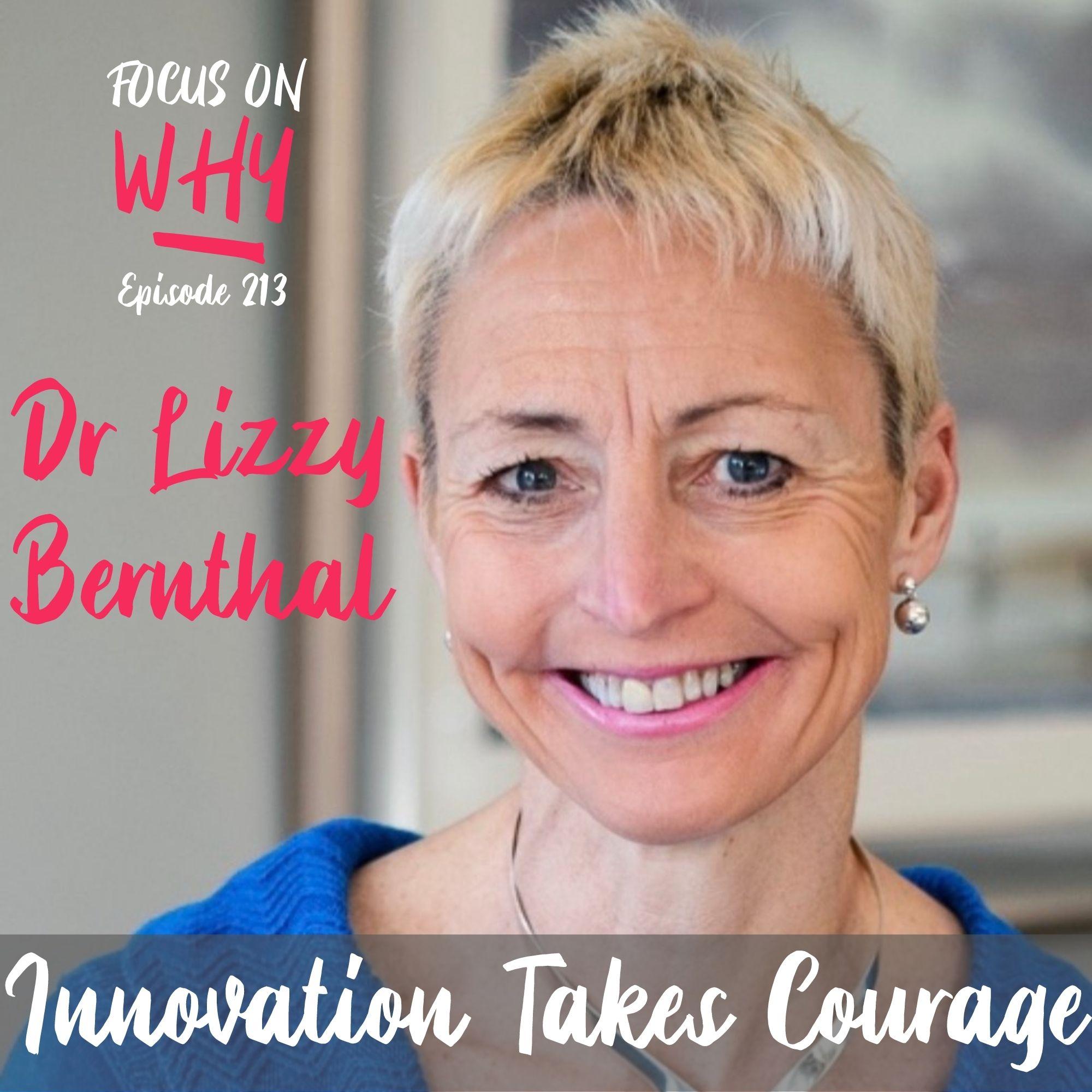 213 Innovation Takes Courage with Dr Lizzy Bernthal