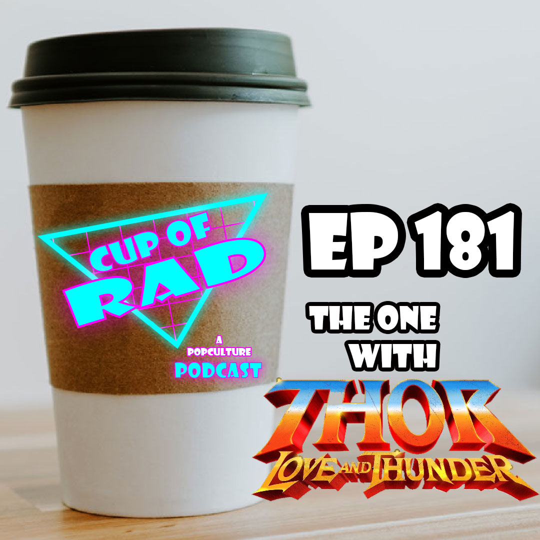 Ep. 181 - The One With Thor: Love and Thunder