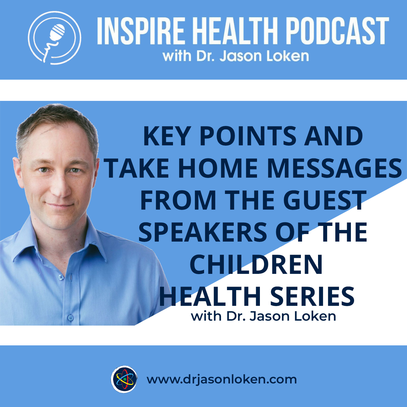 Key Points and Take Home Messages From The Guest Speakers Of The Children's Health Series - Dr. Jason Loken : IHP10 episode artwork