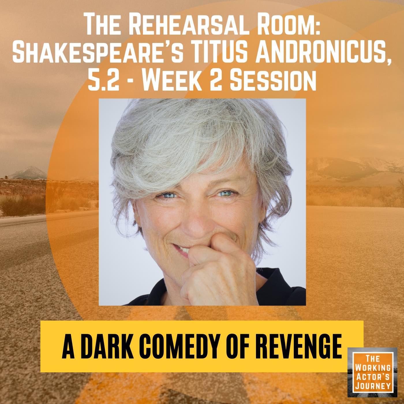 Titus Andronicus (5.2), Week 2: "A Dark Comedy of Revenge" - The Rehearsal Room