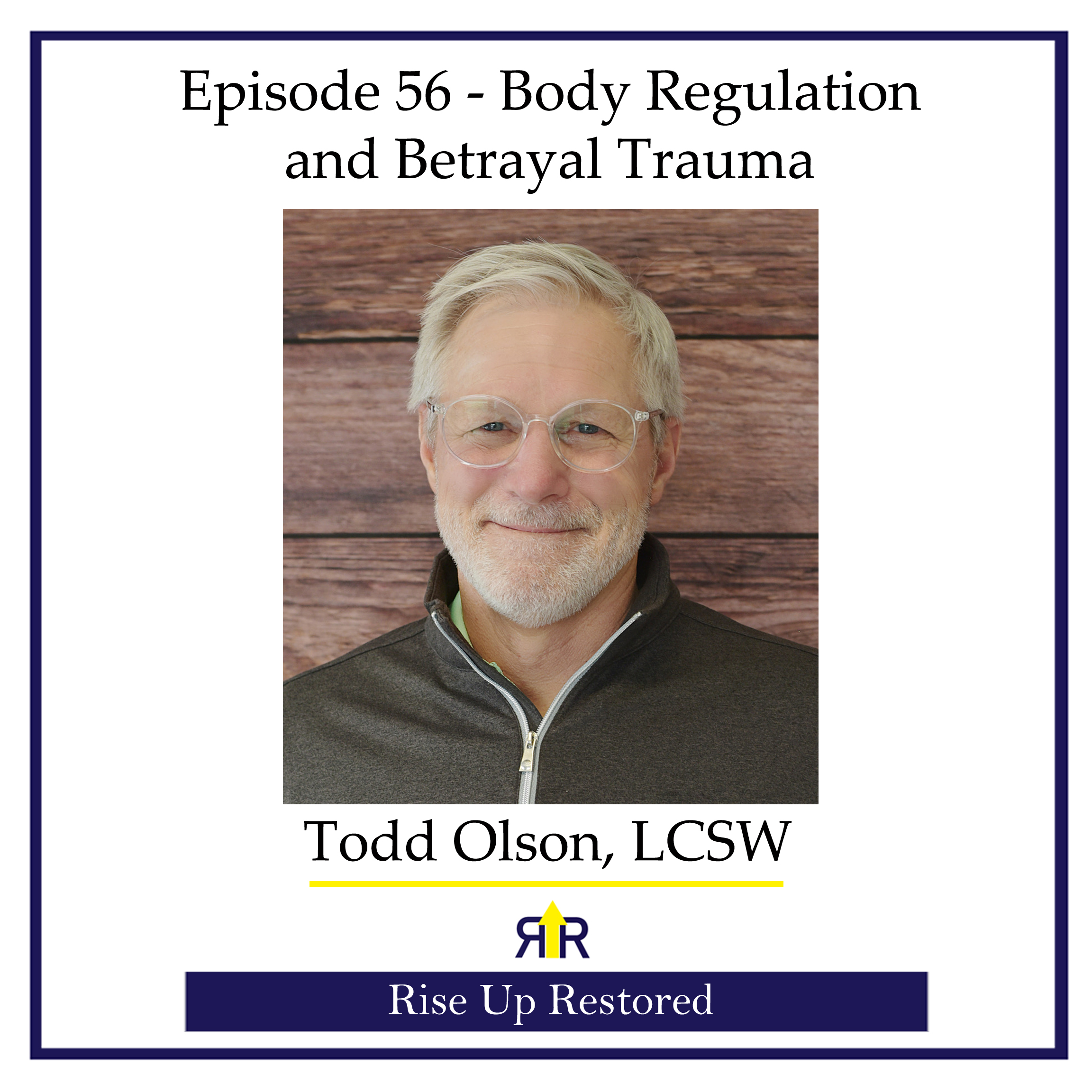 Ep. 56- Body Regulation and Betrayal Trauma with Todd Olsen, LCSW