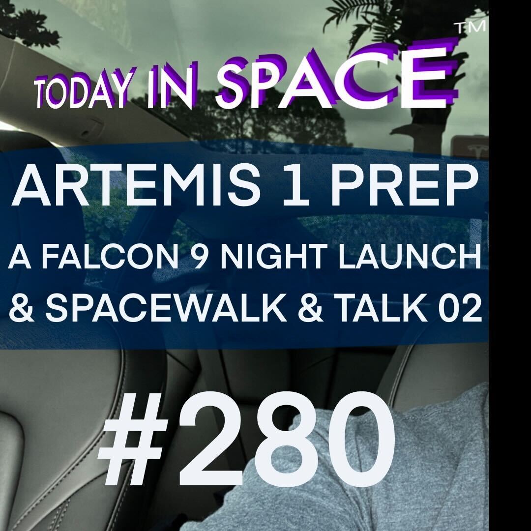 Artemis 1 Prep, A Falcon9 Night launch, and Spacewalk & Talk 02