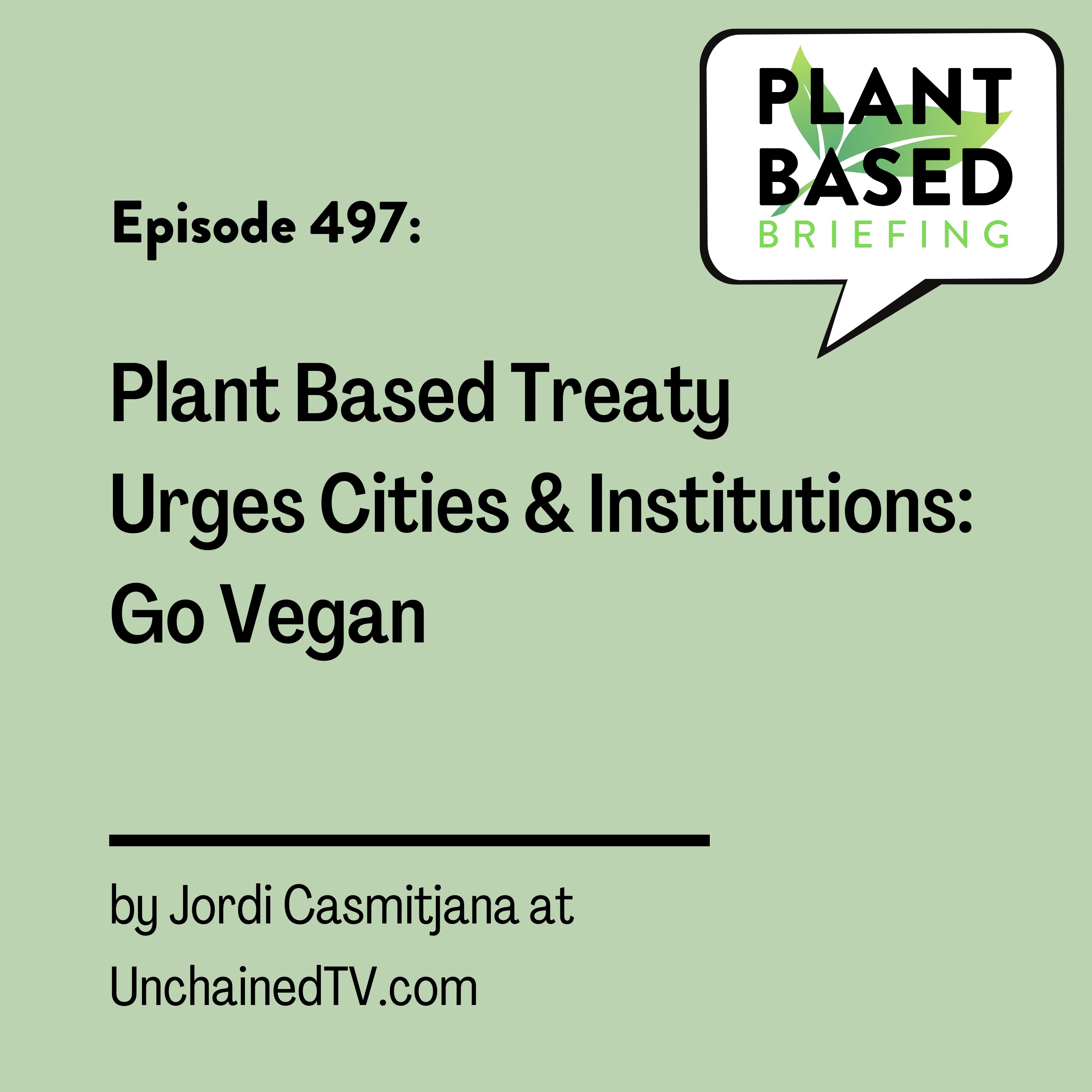 497: Plant Based Treaty Urges Cities & Institutions: Go Vegan by Jordi Casmitjana at UnchainedTV.com