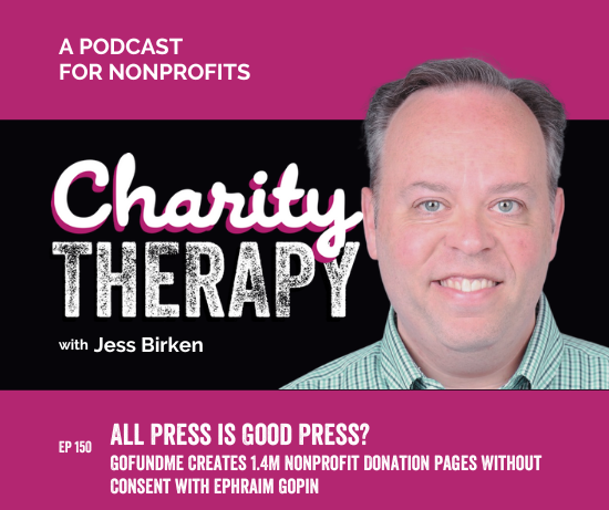 150: All Press is Good Press? | GoFundMe Creates 1.4M Nonprofit Donation Pages Without Consent with Ephraim Gopin