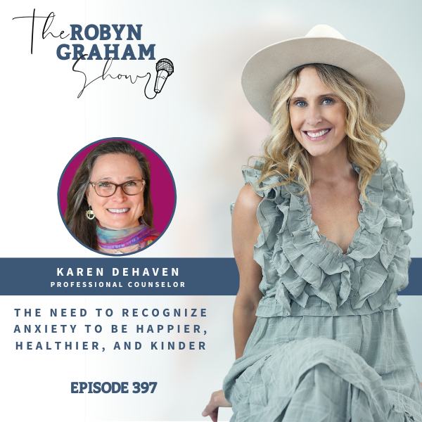 The Need to Recognize Anxiety to Be Happier, Healthier, and Kinder with Karen DeHaven The Need to Recognize Anxiety to Be Happier, Healthier, and Kinder with Karen DeHaven