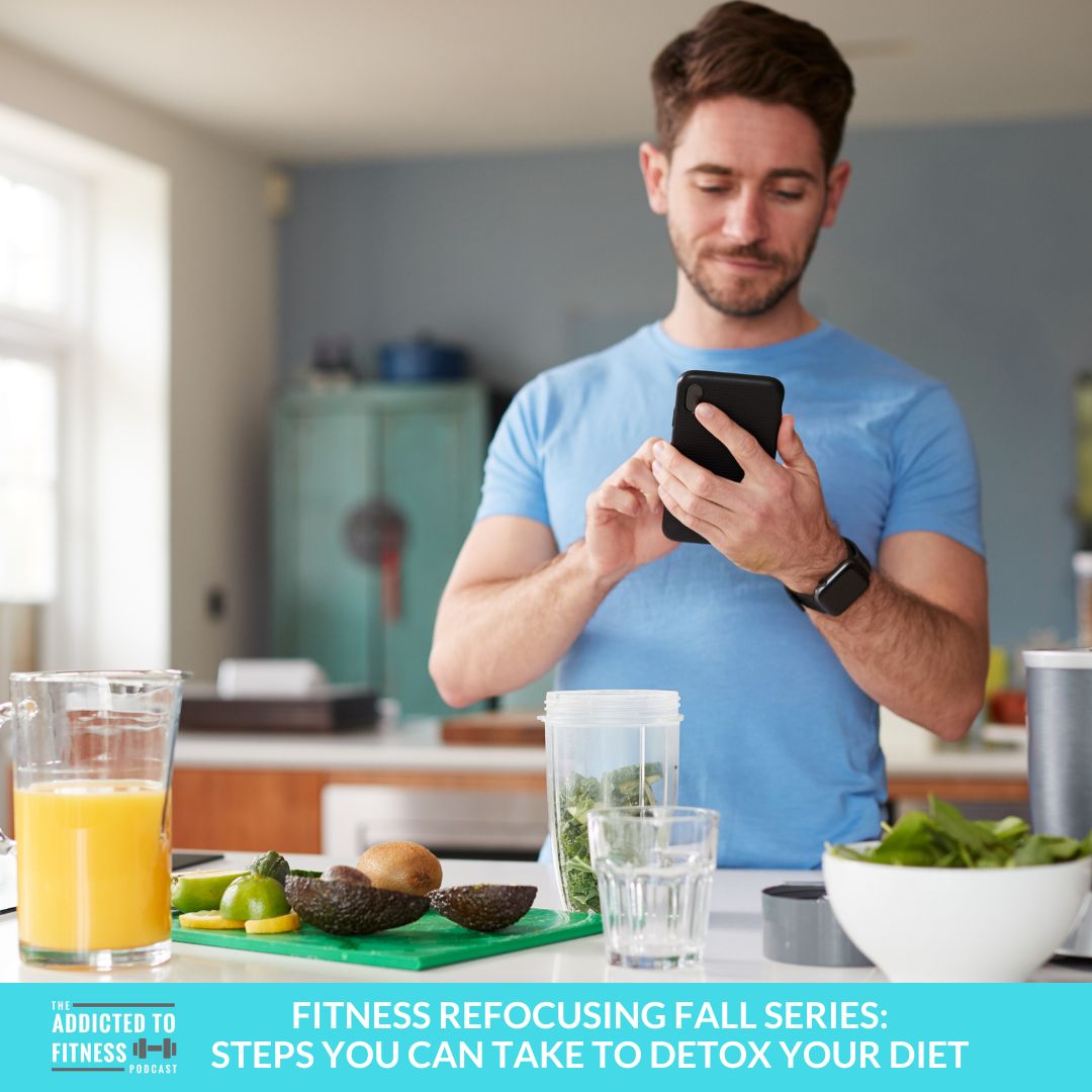 Fitness Refocusing Fall Series: Steps You Can Take to Detox your Diet