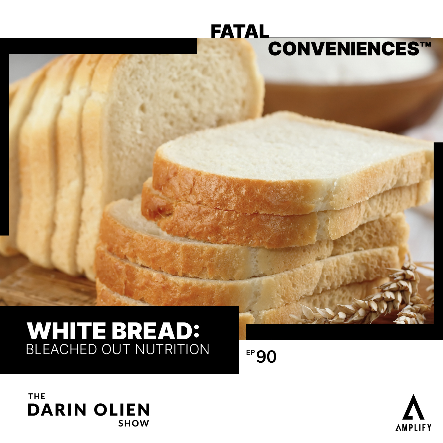 #90 Fatal Conveniences™: White Bread: Bleached Out Nutrition