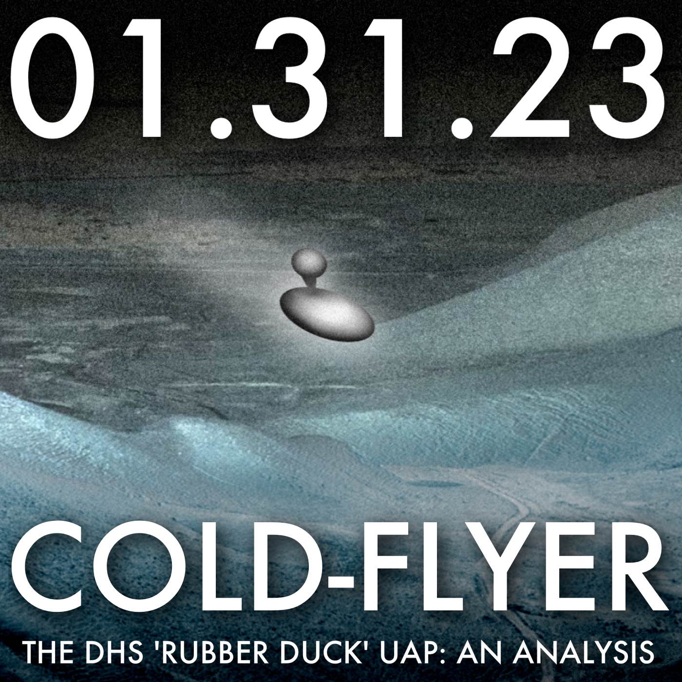 Cold-Flyer: The DHS ’Rubber Duck’ UAP: An Analysis | MHP 01.31.23.