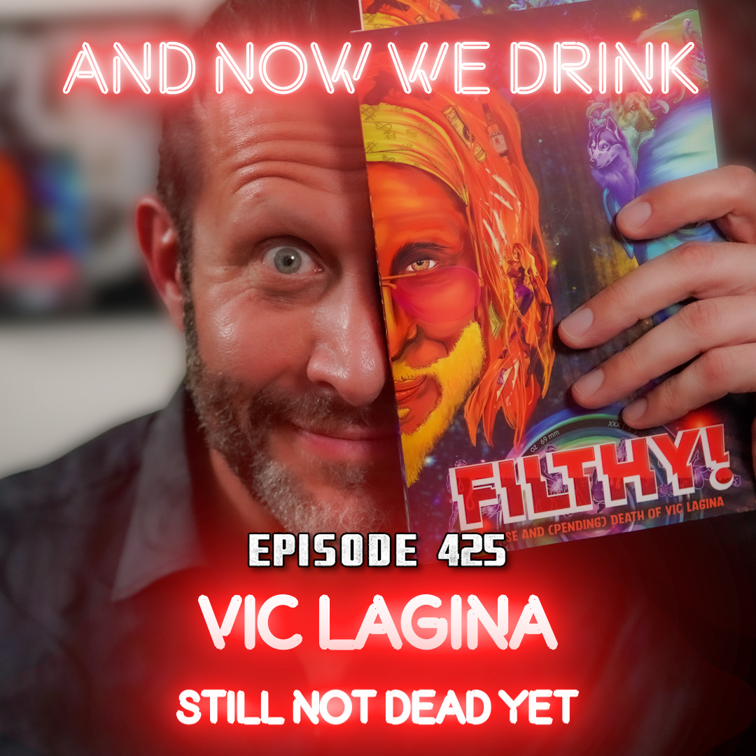 And Now We Drink Episode 425: With Vic Lagina