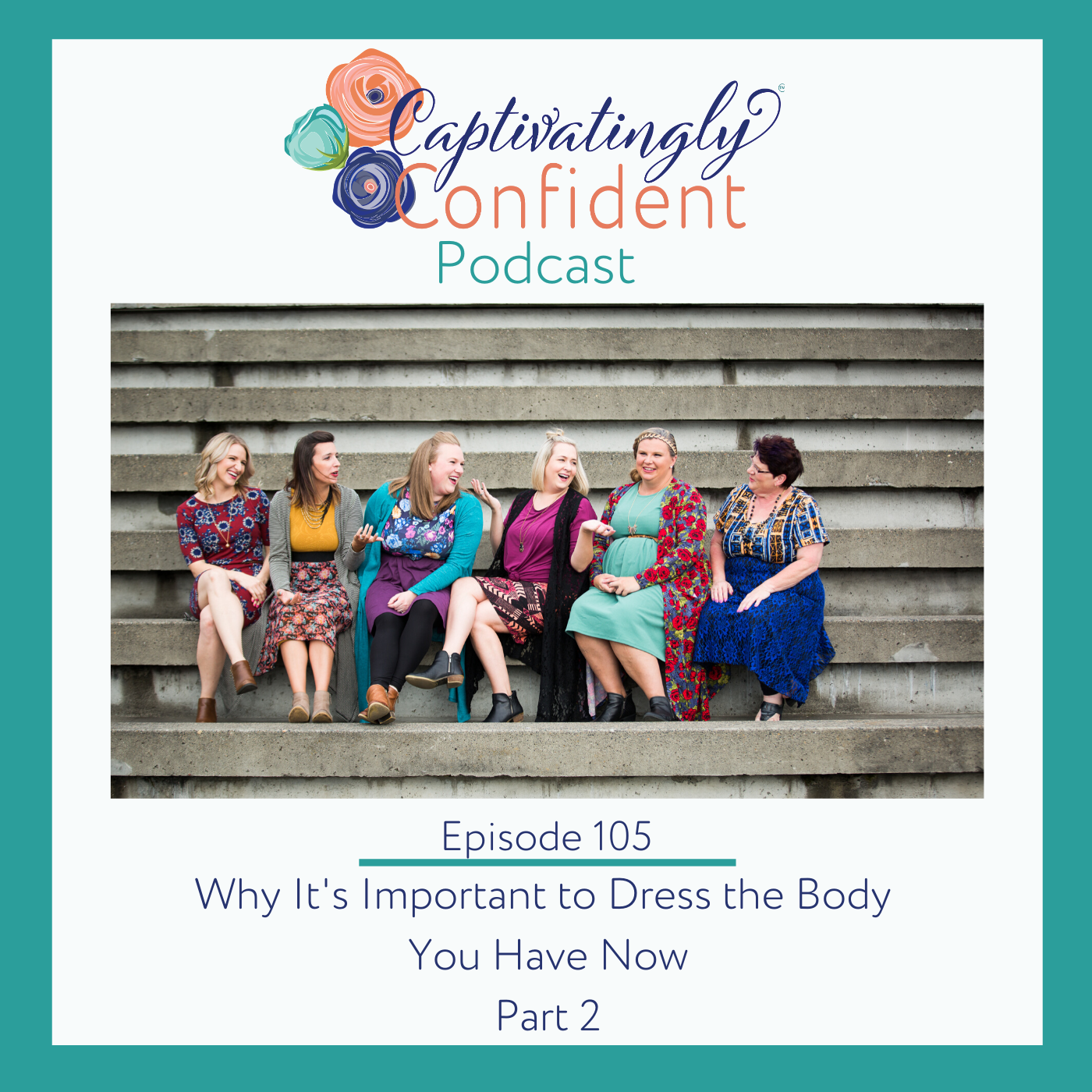 Episode 105- Why It's Important to Dress Your Body Now, Part 2