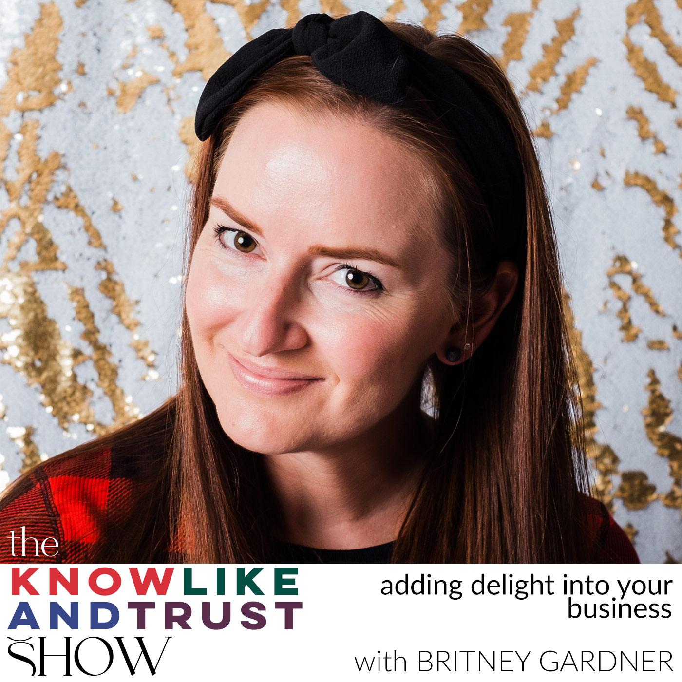 The Know Like & Trust Show with Britney Gardner