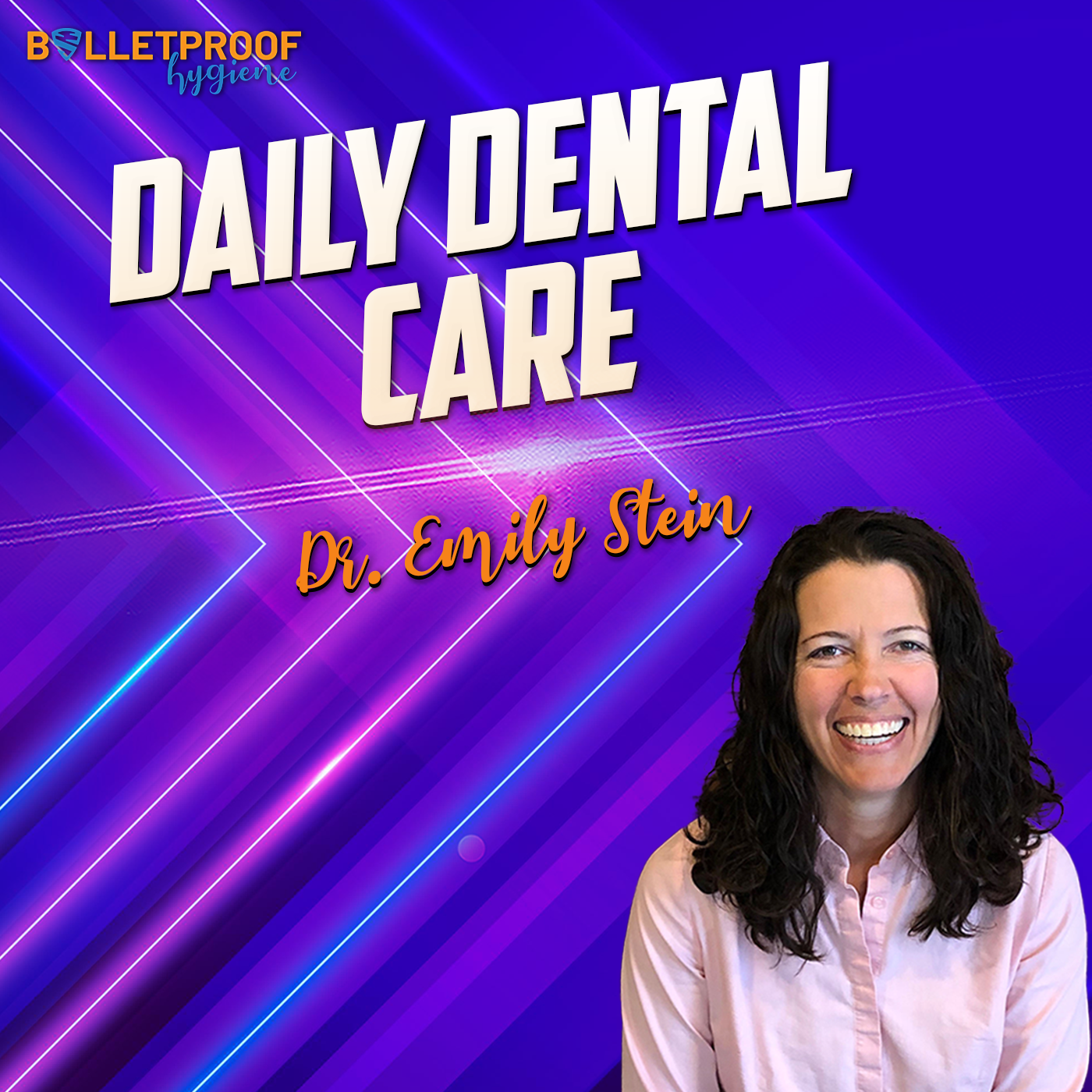 Daily Dental Care with Dr. Emily Stein Daily Dental Care with Dr. Emily Stein