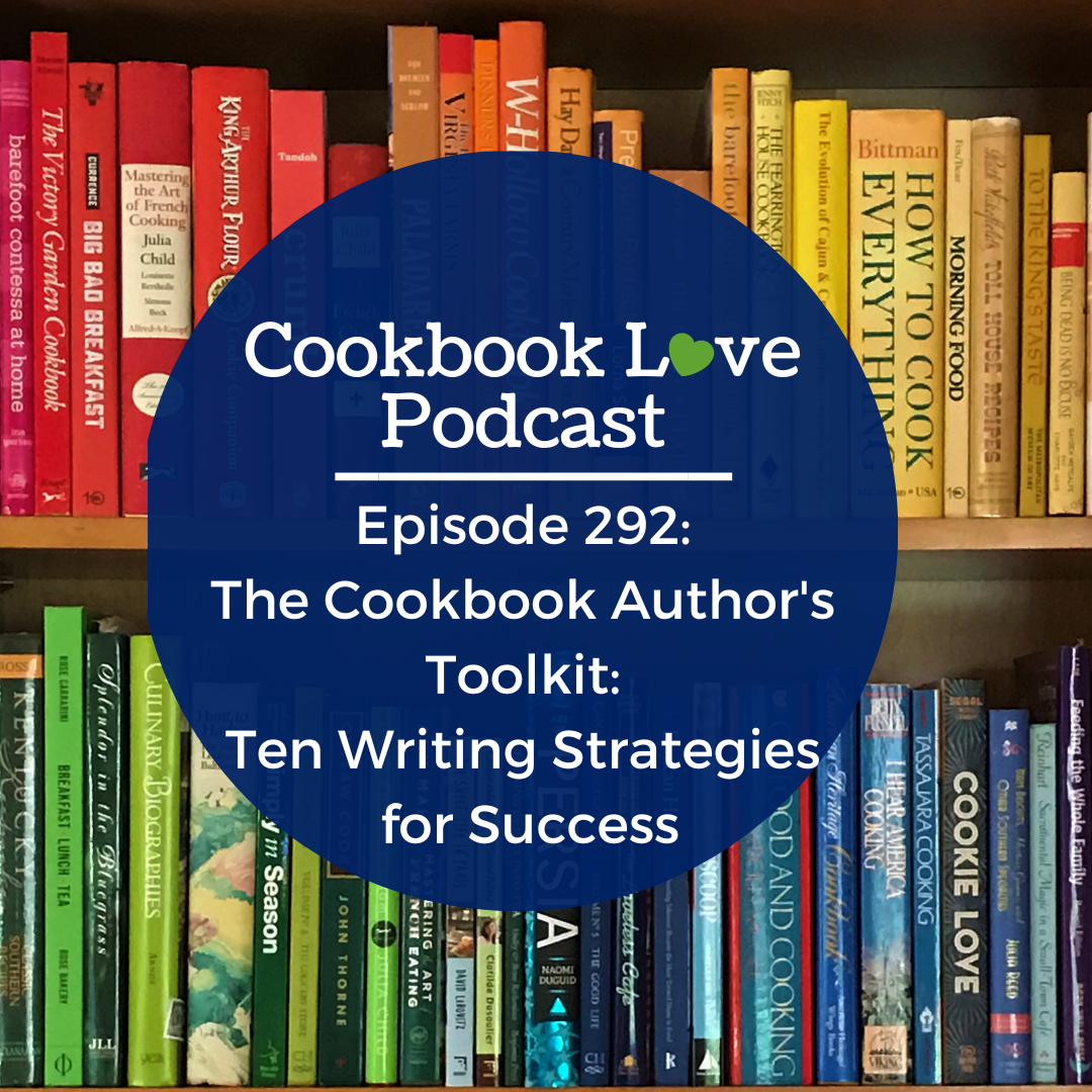 Episode 292: The Cookbook Author’s Toolkit: Ten Writing Strategies for Success