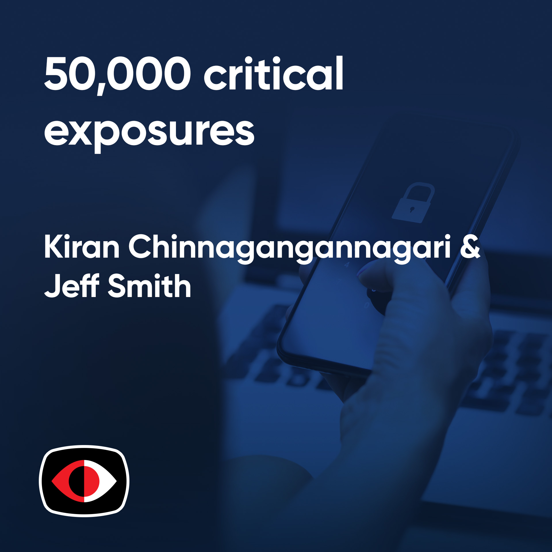 cover of episode 50,000 critical exposures + one of the most vulnerable IT environments: our schools - Kiran Chinnagangannagari, Jeff Smith - ESW #390