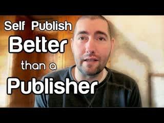 Self Publish Better than Any Publisher Could - WritersLife.org