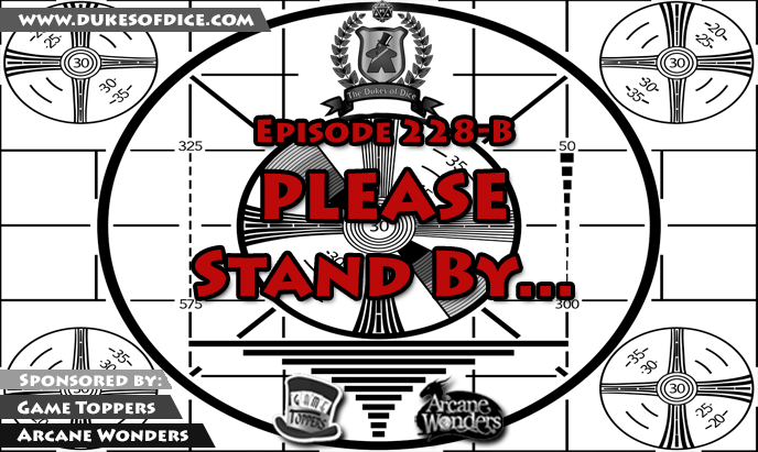 Dukes of Dice - Ep. 228-B - Please Stand By...