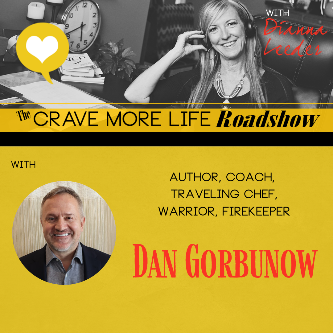 The Crave More Life Roadshow Podcast with coach and educator Dan Gorbunow