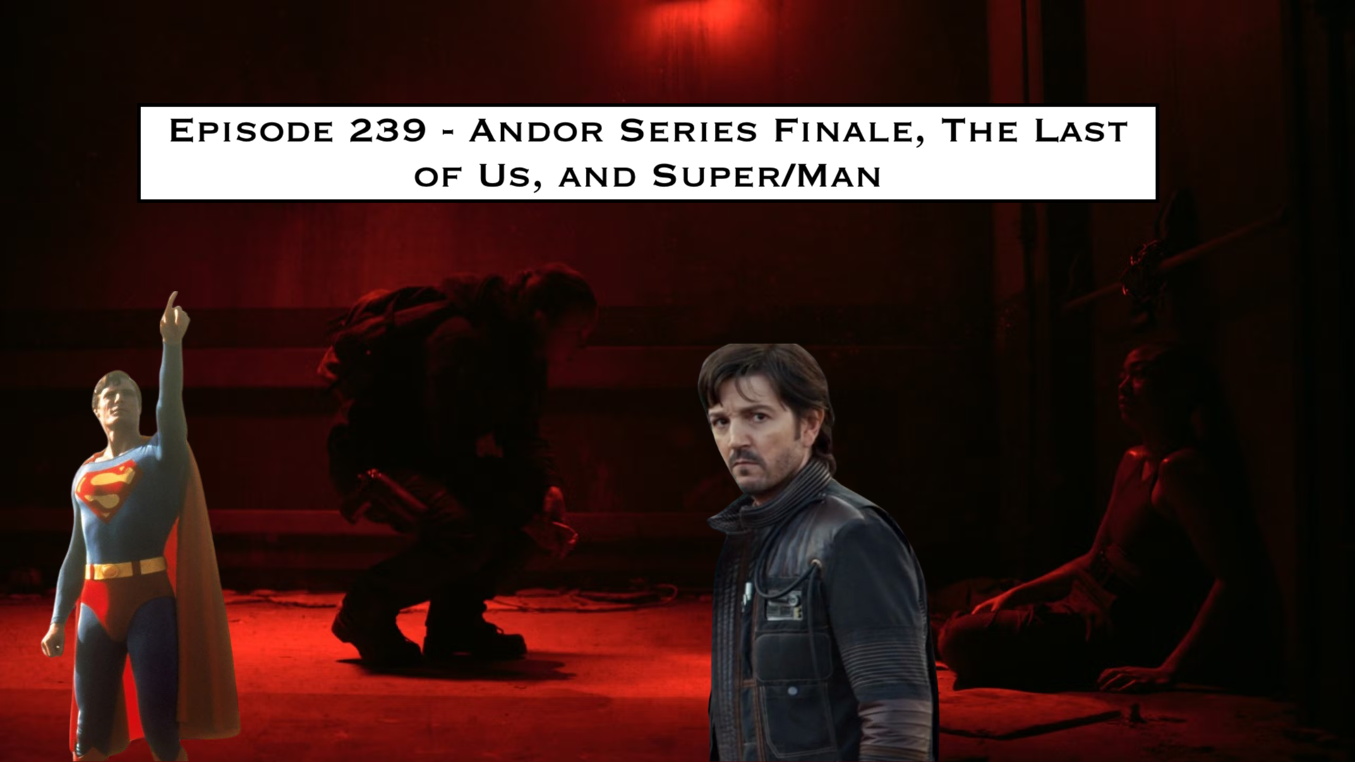 239. Andor Series Finale, The Last of Us, and Super/Man